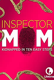 Inspector Mom: Kidnapped in Ten Easy Steps (2007) Free Movie M4ufree
