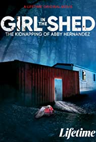 Girl in the Shed The Kidnapping of Abby Hernandez (2022) M4uHD Free Movie