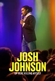 Josh Johnson: Up Here Killing Myself (2023) Free Movie M4ufree